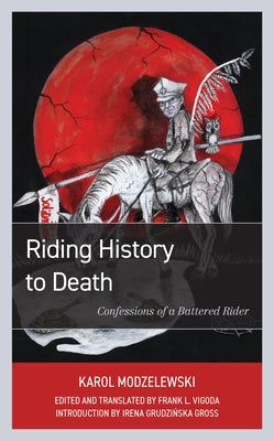 Riding History to Death: Confessions of a Battered Rider by Modzelewski, Karol