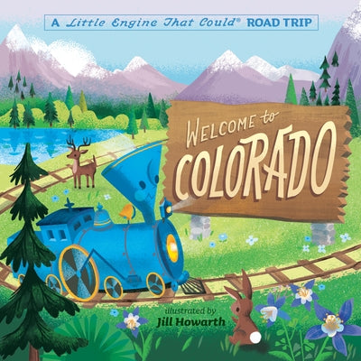 Welcome to Colorado: A Little Engine That Could Road Trip by Piper, Watty