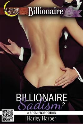 Billionaire Sadism 2 (A BDSM Proposition) by Harper, Harley