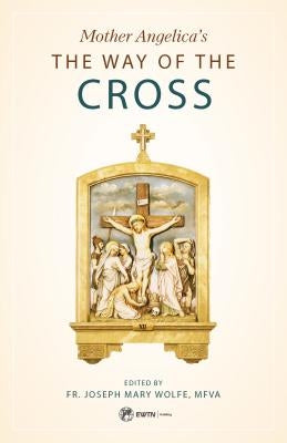Mother Angelica's Way of the Cross by Angelica, Mother