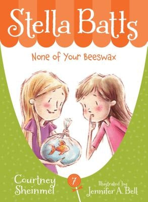 Stella Batts: None of Your Beeswax by Sheinmel, Courtney