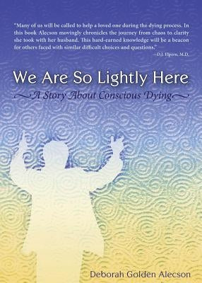 We Are So Lightly Here by Alecson, Deborah Golden