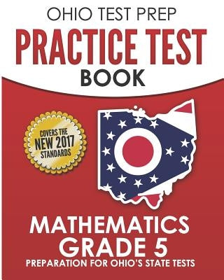 OHIO TEST PREP Practice Test Book Mathematics Grade 5: Preparation for Ohio's State Tests for Mathematics by Hawas, O.