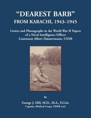 "Dearest Barb" From Karachi, 1943-1945 by Hill, George J.