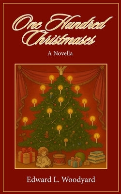 One Hundred Christmases: A Novella by Woodyard, Edward L.