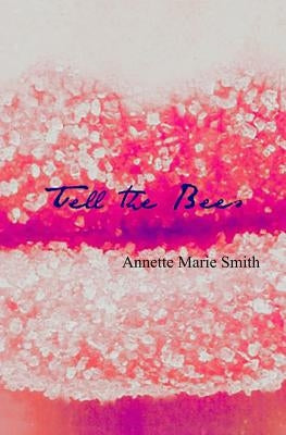 Tell the Bees by Smith, Annette Marie