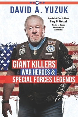Giant Killers, War Heroes, and Special Forces Legends by Yuzuk, David A.