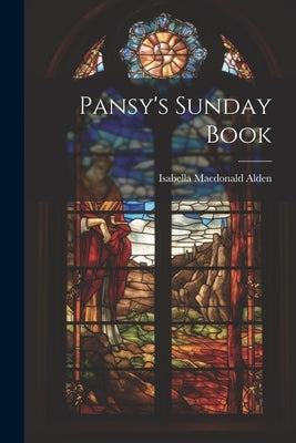 Pansy's Sunday Book by Alden, Isabella MacDonald