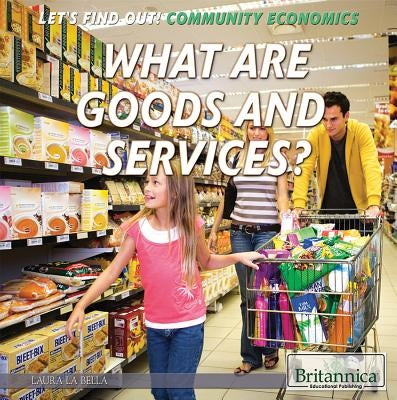 What Are Goods and Services? by La Bella, Laura