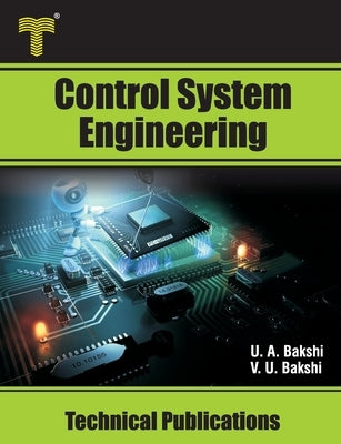 Control System Engineering: Analysis and Design in Time and Frequency Domain by Bakshi, Varsha U.