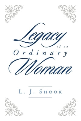 Legacy of an Ordinary Woman by Shook, L. J.