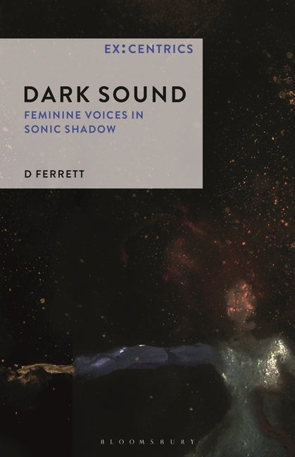 Dark Sound: Feminine Voices in Sonic Shadow by Ferrett, D.