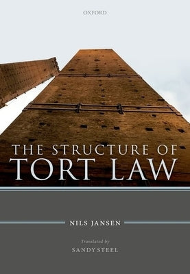 The Structure of Tort Law: History, Theory, and Doctrine of Non-Contractual Claims for Compensation by Jansen, Nils