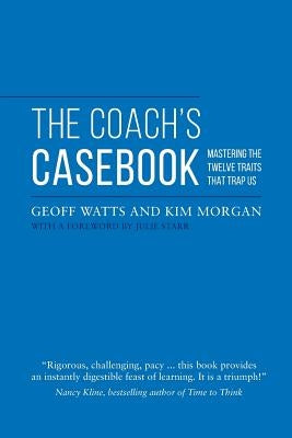 The Coach's Casebook: Mastering The Twelve Traits That Trap Us by Morgan, Kim