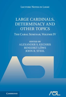 Large Cardinals, Determinacy and Other Topics: The Cabal Seminar, Volume IV by Kechris, Alexander S.
