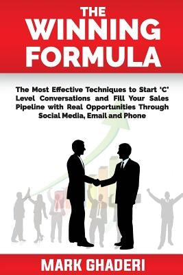 The Winning Formula: The art and science of 'C' level prospecting through social media, email and phone by Ghaderi, Mark