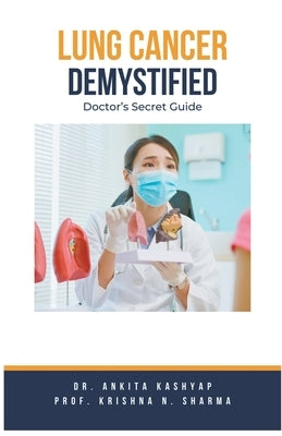 Lung Cancer Demystified Doctors Secret Guide by Kashyap, Ankita
