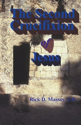 The Second Crucifixion of Jesus by Massey, Rick