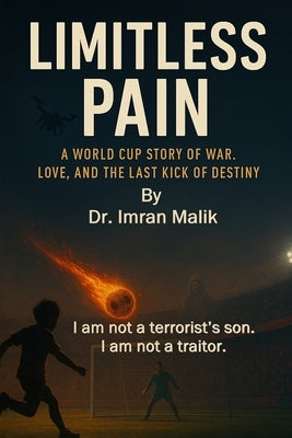 Limitless Pain: A Soccer World Cup Story of Love, War, and the Last Kick of Destiny by Rasheed, Shumaila