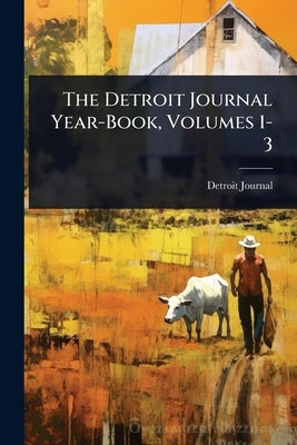 The Detroit Journal Year-Book, Volumes 1-3 by Journal, Detroit