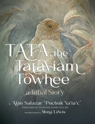Tata the Tataviam Towhee: A Tribal Story by Salazar, Alan