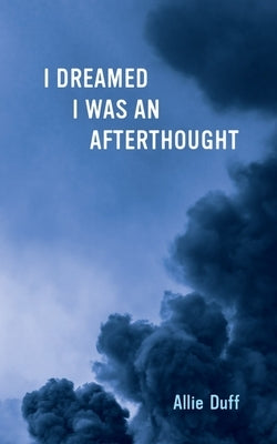 I Dreamed I Was an Afterthought by Duff, Allie