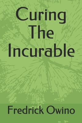 Curing The Incurable by O, Fredrick