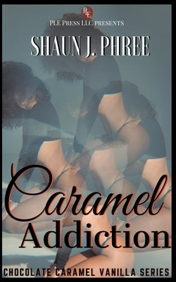 Caramel Addiction by Phree, Shaun J.