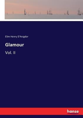 Glamour: Vol. II by D'Avigdor, Elim Henry