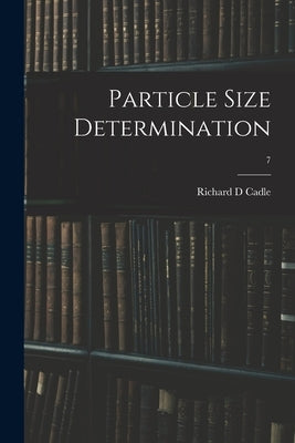 Particle Size Determination; 7 by Cadle, Richard D.