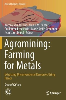 Agromining: Farming for Metals: Extracting Unconventional Resources Using Plants by Van Der Ent, Antony