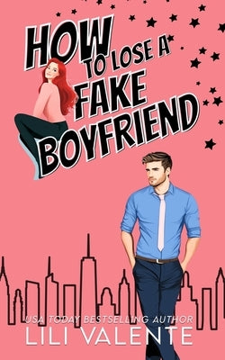 How to Lose a Fake Boyfriend by Valente, Lili