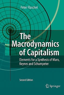 The Macrodynamics of Capitalism: Elements for a Synthesis of Marx, Keynes and Schumpeter by Flaschel, Peter