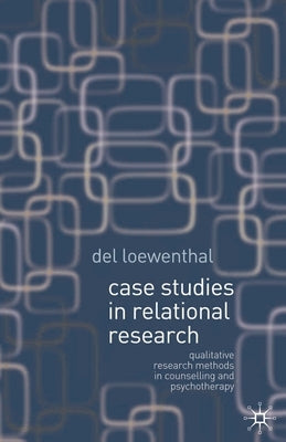 Case Studies in Relational Research: Qualitative Research Methods in Counselling and Psychotherapy by Loewenthal, del