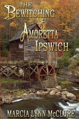 The Bewitching of Amoretta Ipswich by McClure, Marcia Lynn