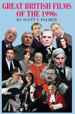 Great British Films of the 1990s by Palmer, Scott V.