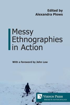 Messy Ethnographies in Action by Plows, Alexandra