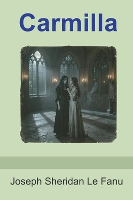 Carmilla by Le Fanu, Joseph Sheridan