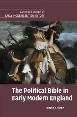 The Political Bible in Early Modern England by Killeen, Kevin