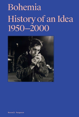 Bohemia: History of an Idea 1950-2000 by Ferguson, Russell
