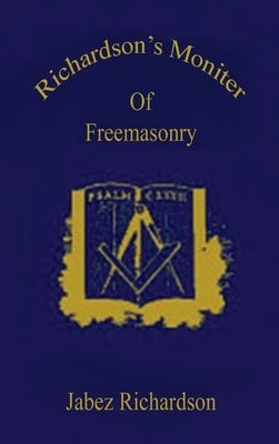 Richardson's Moniter Of Freemasonry Hardcover by Richardson, Jabez