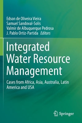 Integrated Water Resource Management: Cases from Africa, Asia, Australia, Latin America and USA by Vieira, Edson de Oliveira
