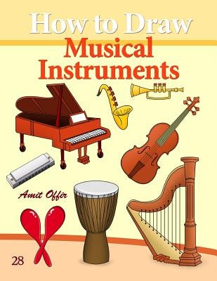 How to Draw Musical Instruments: Drawing Books for Beginners by Offir, Amit
