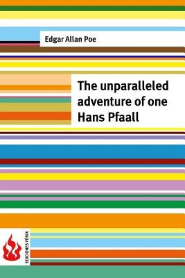 The unparalleled adventure of one Hans Pfaall: (low cost). limited edition by Poe, Edgar Allan