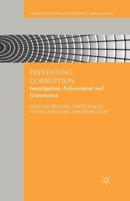 Preventing Corruption: Investigation, Enforcement and Governance by Brooks, G.