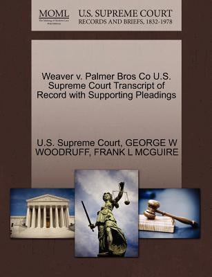 Weaver V. Palmer Bros Co U.S. Supreme Court Transcript of Record with Supporting Pleadings by U. S. Supreme Court