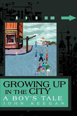 Growing Up in the City: A Boy's Tale by Keegan, John