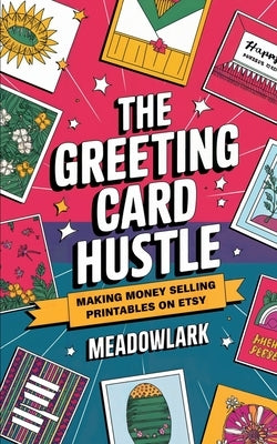 The Greeting Card Hustle: Making Money Selling Printables on Etsy by Meadowlark