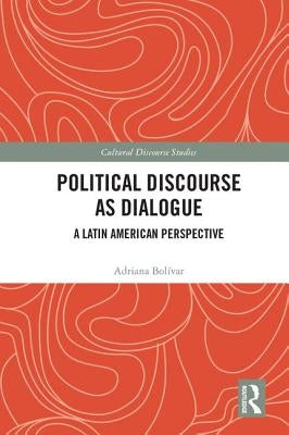 Political Discourse as Dialogue: A Latin American Perspective by Bolívar, Adriana