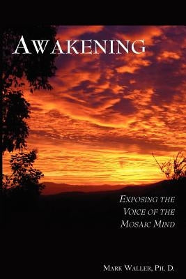 Awakening: Exposing the Voice of the Mosaic Mind by Waller, Mark Richard
